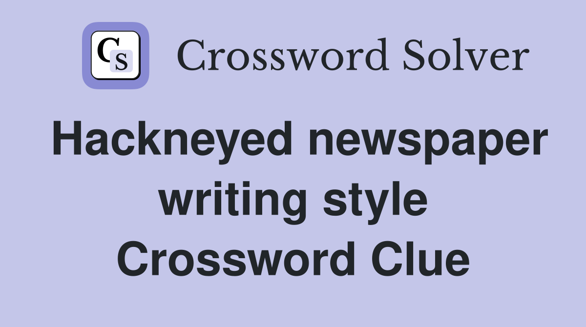 hackneyed-newspaper-writing-style-crossword-clue-answers-crossword
